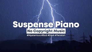 Background Music Thrill  Suspense Mystery Piano 🌧️  Dark amp Sad No Copyright Music [upl. by Aedrahs916]