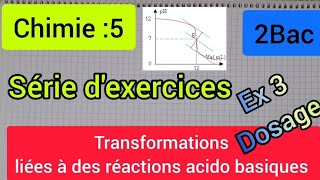 transformations liées à des réactions acido basiques  dosage exercice 3  2 bac الثانية بكالوريا [upl. by Wurster308]