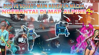 DUO VS SQUAD MAIN HAVE FUN MALAH NGEBANTAI DI MAP ALPINE 😱 [upl. by Alleroif326]