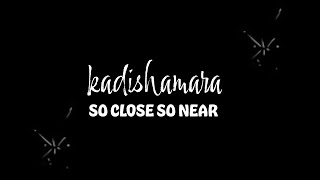 Kadishamara  So Close So Near  lyric video [upl. by Lenes]