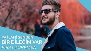 Fırat Türkmen  Ya İlahi Senden Bir Dileğim Var 🌹 [upl. by Jade]