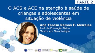 O ACS e ACE na atenção à saúde de crianças e adolescentes em situação de violências  parte 2 [upl. by Sible129]