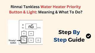 Rinnai Tankless Water Heater Priority Button amp Light Meaning amp What To Do [upl. by Edaj]