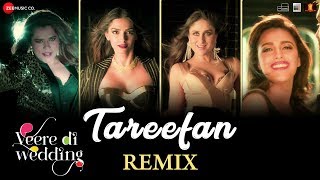 Tareefan  Remix Veere Di WeddingKareena Sonam Swara amp Shikha  QARAN ft Badshah  DJ Notorious [upl. by Quinn]