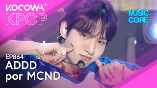 MCND  ADDD l Show Music Core Ep 864  KOCOWA ESPAÑOL [upl. by Yremogtnom698]