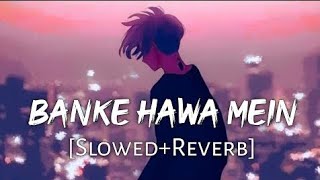 Banke Hawa Mein SlowedReverb Altamash Faridi  Sad Song  Sad Song in Hindi [upl. by Hoffert]