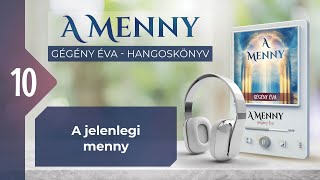 📖 10 A jelenlegi menny  A MENNY  hangoskönyv Gégény Éva [upl. by Divadnhoj318]