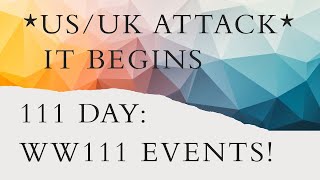 111 Day WW111 Events USUK ATTACK [upl. by Ijies]