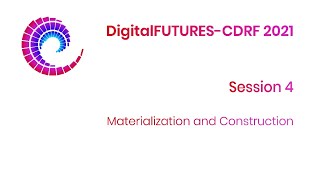 DigitalFUTURES CDRF 2021  Session 4 [upl. by Enirahtac963]