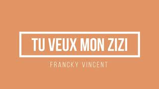 Francky Vincent  Tu veux mon zizi  Lyricsbe [upl. by Sutherland613]