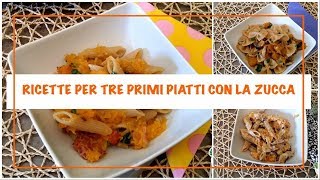 RICETTE PER TRE PRIMI PIATTI CON LA ZUCCA RICETTE FACILI E DI STAGIONE [upl. by Berners]