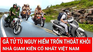 Gã tử tù nguy hiểm trốn thoát khỏi nhà giam kiên cố nhất Việt Nam màn truy đuổi nghẹt thở từng phút [upl. by Tyoh]