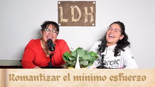 Episodio 17  Romantizar el mínimo esfuerzo [upl. by Rozanne]