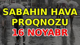 SABAHIN HAVA PROQNOZU 16 noyabr 2024 Hava haqqinda [upl. by Ecirtra]