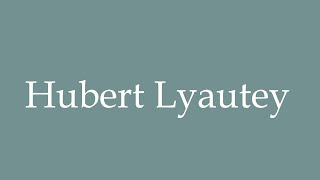 How to Pronounce Hubert Lyautey Correctly in French [upl. by Geesey438]