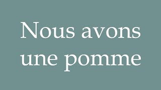 How to Pronounce Nous avons une pomme We have an apple Correctly in French [upl. by Holbrook]