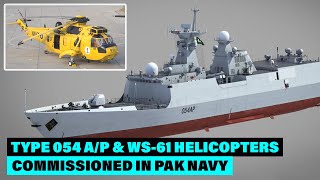 Pakistan Navy Inducted the Tughril Type 054AP Frigate amp the WS61 Sea King Helicopter  AOD [upl. by Lauraine]