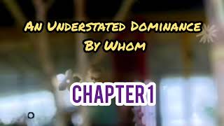 An Understated Dominance By Whom Chapter 1 [upl. by Boru]