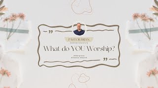 What do You Worship [upl. by Attenyt]