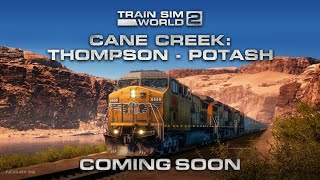 Train Sim World® 2 Cane Creek Thompson  Potash Route Coming Soon [upl. by Audrye]