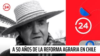 A 50 años de la reforma agraria en Chile  24 Horas TVN Chile [upl. by Kwabena]