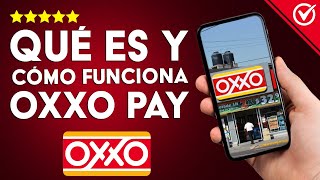 ¿Qué es y cómo funciona OXXO PAY  Tarifas y comisiones [upl. by Fanechka837]