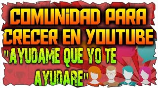 ✔Comunidad para ayudar a Canales a Crecer en Youtube  quotAyúdame Que Yo Te Ayudarequot [upl. by Adev897]