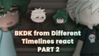 BKDK from Different Timelines React  GLRV  PART 2  BNHA [upl. by Marti233]