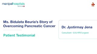 Manipal Hospital Bhubaneswar  Pancreatic Cancer  Patient Testimonial  Dr Jyotirmay Jena [upl. by Ibok]