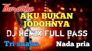 DJ Remix Aku bukan jodohnya Karaoke nada pria [upl. by Adnirem]