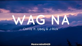 WAG NA REMIX  Chrillz ft Jnske  Ijiboy amp JRick Lyrics Full Version [upl. by Aivlis]