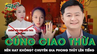 Tranh Cãi ‘Tết 2024 Không Nên Cúng Giao Thừa’ Chuyên Gia Phong Thủy Lên Tiếng  SKĐS [upl. by Lainahtan415]