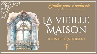 La vieille maison  Histoire pour dormir  conte dAndersen [upl. by Franklyn]