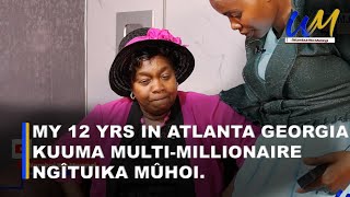 My 12yrs in Atlanta Georgia Kuuma multimillionaire ngîtuika mûhoi ûû nîguo ûtonga wakwa wathirire [upl. by Ballou]