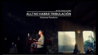 Alli No Habra Tribulación Victoria Panduro [upl. by Scrivens]