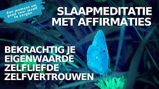 Slaapmeditatie amp Hypnose met Affirmaties  Bekrachtig Je Eigenwaarde Zelfliefde amp Zelfvertrouwen [upl. by Ahsuatal955]