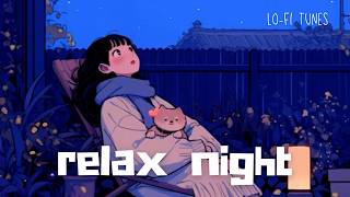 𝙥𝙡𝙖𝙮𝙡𝙞𝙨𝙩 🎧 r e l a x  n i g h t 💙 lofi tunes  lofi hip hop  chill beats  BGM [upl. by Fitts]