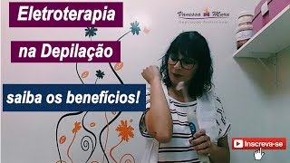 Eletroterapia na Depilação saiba os benefícios deste aparelho [upl. by Nnaik]