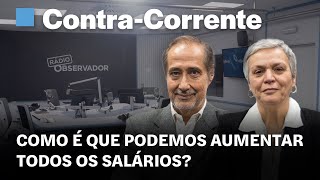 Como é que podemos aumentar todos os salários  ContraCorrente em direto na Rádio Observador [upl. by Xuaeb]