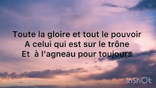 Toute la gloire et tout le pouvoir à celui qui est sur le trône [upl. by Rekab]