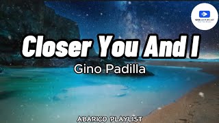 Closer You And I  Gino Padilla Lyrics [upl. by Choo]