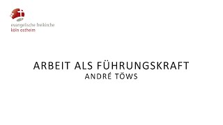 Arbeit als Führungskraft  André Töws [upl. by Ailahk]