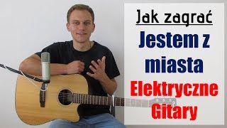 167 Jak zagrać na gitarze Jestem z miasta  Elektryczne Gitary  JakZagracpl [upl. by Rapp]