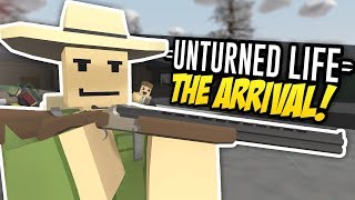 THE ARRIVAL  Unturned Life Roleplay 273 [upl. by Semaj]