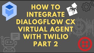 How To Integrate DialogFlow CX Virtual Agent With Twilio Part 2 [upl. by Ennavoj]