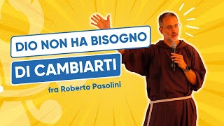 Dio non ha bisogno di cambiarti  fra Roberto Pasolini  3° Raduno di Fraternità [upl. by Bethesda]