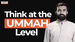 Think at the UMMAH Level  Dr Uthman Badar  Naseeha Discourse [upl. by Garth]