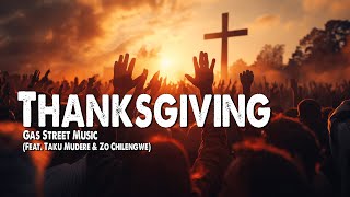 Thanksgiving  Gas Street Music Feat Taku Mudere amp Zo Chilengwe Worship Lyric Video [upl. by Oletta]