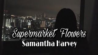 Supermarket Flowers  Samantha Harvey Lyrics [upl. by Etnad726]