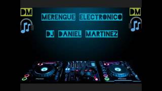 Mezclas Merengue Electronico part1 Dj Daniel Martinez [upl. by Hebel]